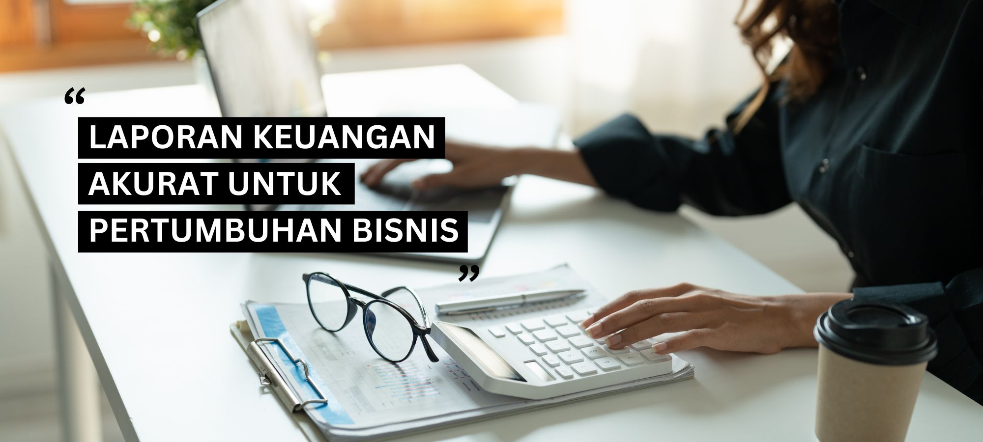 laporan keuangan akurat untuk pertumbuhan bisnis