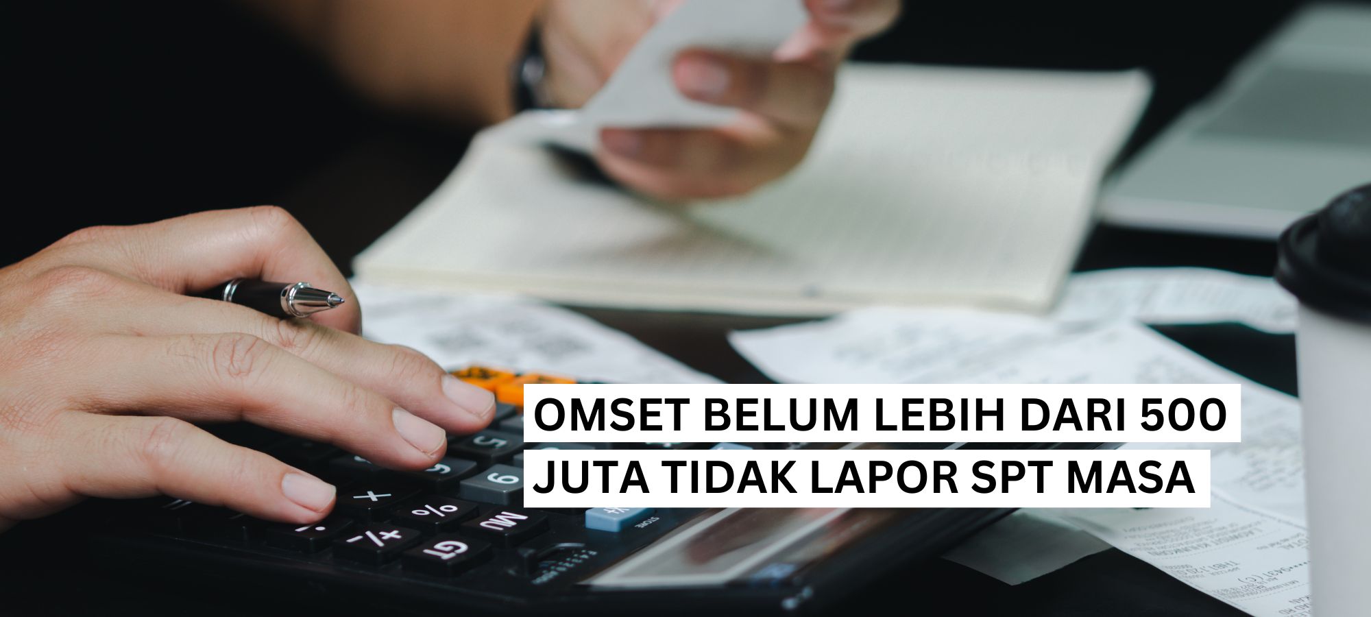 Omset Belum Lebih Dari 500 Juta Tidak Lapor SPT Masa