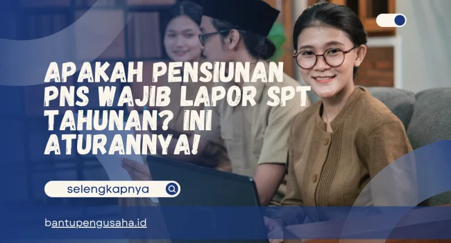apakah pensiunan pns wajib lapor spt tahunan