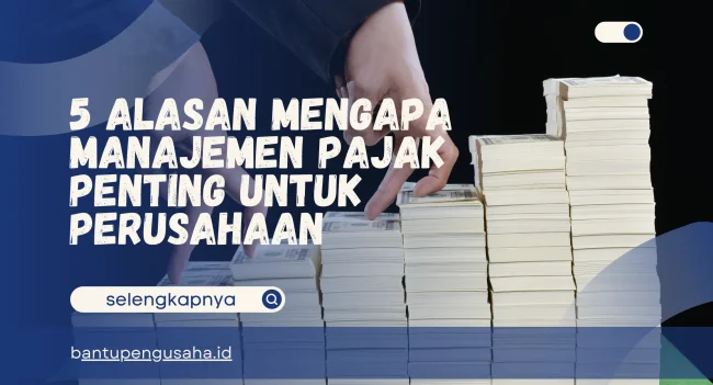 mengapa manajemen pajak penting untuk perusahaan