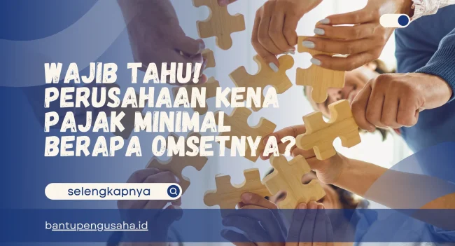 perusahaan kena pajak minimal berapa