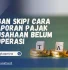 cara pelaporan pajak perusahaan belum beroperasi