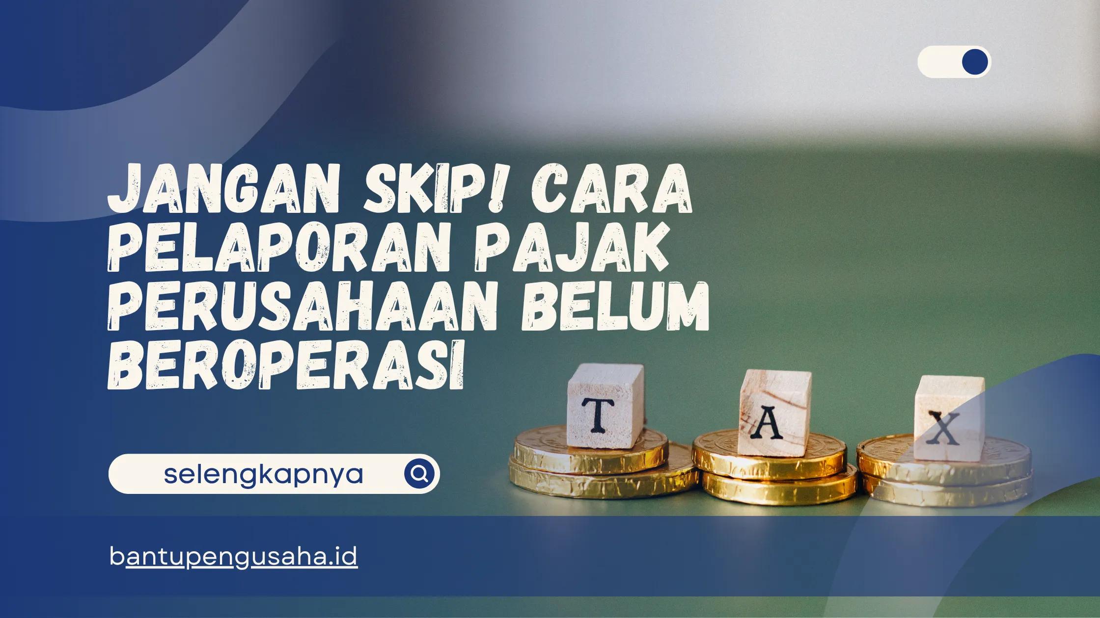 cara pelaporan pajak perusahaan belum beroperasi