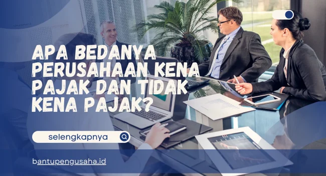 perusahaan kena pajak dan tidak kena pajak