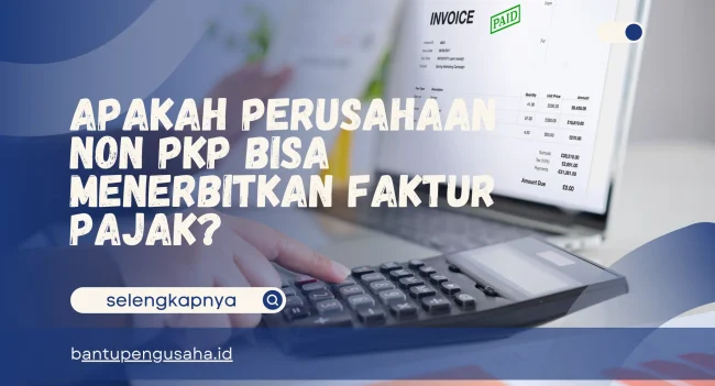 apakah perusahaan non pkp bisa menerbitkan faktur pajak