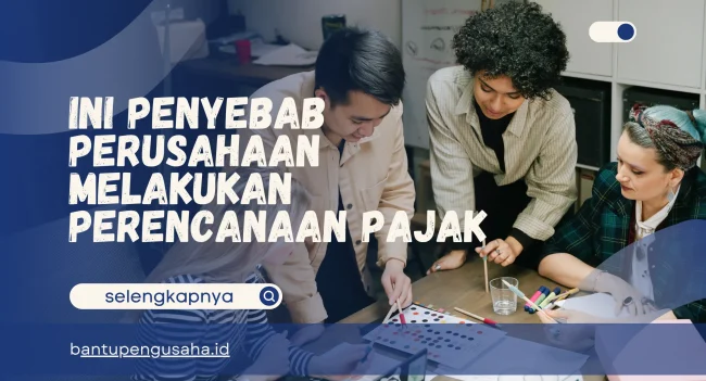 penyebab perusahaan melakukan perencanaan pajak