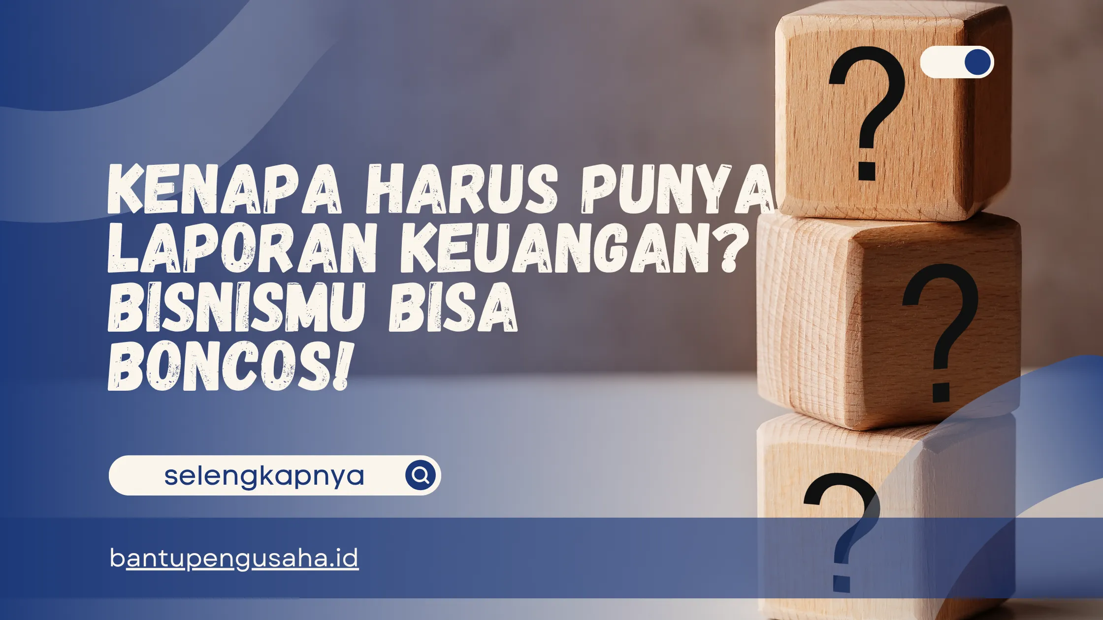 Kenapa Harus Punya Laporan Keuangan